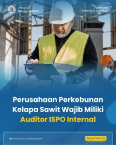 Apakah Penting Perusahaan Perkebunan Kelapa Sawit Wajib Memiliki Auditor ISPO Internal?