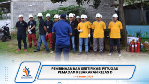 Pembinaan dan Sertifikasi Petugas Pemadam Kebakaran Kelas D 4 – 6 Maret 2024