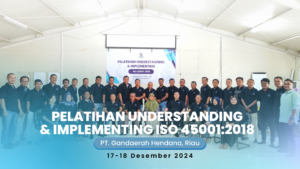 Mutu Institute Selenggarakan Pelatihan Understanding & Implementing ISO 45001:2018 di PT Gandaerah Hendana, Riau 17 – 18 Desember 2024