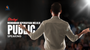 7 Strategi Membangun Kepercayaan Melalui Public Speaking pada Perusahaan