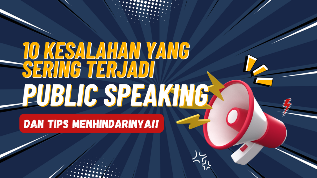 10 Kesalahan yang Sering Terjadi dalam Public Speaking dan Tips untuk Menghindarinya