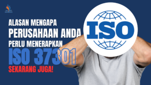 Alasan Mengapa Perusahaan Anda Perlu Menerapkan ISO 37301 Sekarang Juga!
