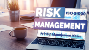 Prinsip-Prinsip ISO 31000 yang Harus Anda Ketahui untuk Mengelola Risiko dengan Baik