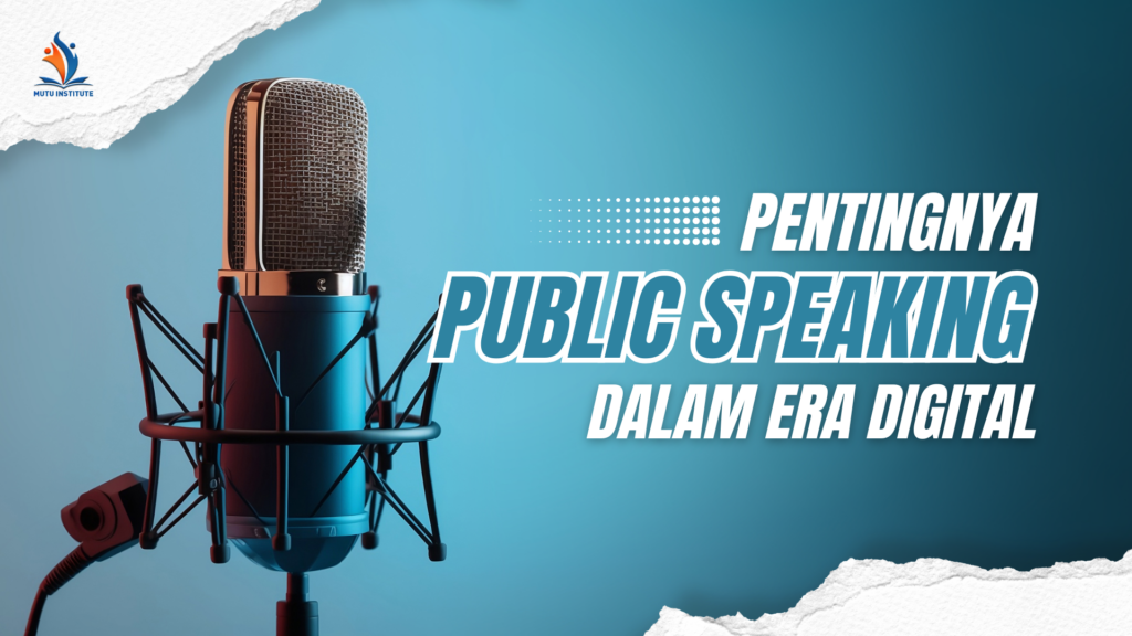 Public Speaking untuk Pemimpin: Keterampilan yang Harus Dimiliki dalam Era Digital