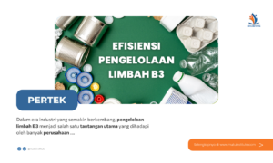 PERTEK untuk Limbah B3: Membangun Sistem Pengelolaan yang Efisien