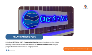 Pelatihan ISCC Plus di PT Chandra Asri Pacific Tbk.: Meningkatkan Keberlanjutan dan Sertifikasi Internasional, Februari 2025