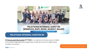 Tingkatkan Budaya Kerja di PT Pemukasakti Manisindah Melalui Pelatihan Internal Auditor 5R Bersama Mutu Institute