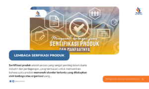Mengenal Berbagai Jenis Sertifikasi Produk dan Manfaatnya