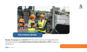 Esensi Dari Program Pelatihan MPLB3 (Manajer Pengumpulan Limbah B3) Mutu Institute