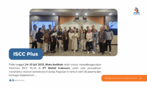 Mutu Institute Selenggarakan Pelatihan ISCC PLUS di PT Mattel Indonesia: Mendorong Keberlanjutan dalam Industri Manufaktur | Juli 2025