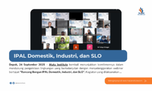 Rancang Bangun IPAL Domestik, Industri, dan SLO: Mutu Institute Sukses Gelar Webinar Edukasi Lingkungan