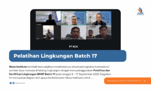 Mutu Institute Telah Menyelenggarakan Pelatihan Lingkungan Sertifikasi BNSP Batch 17