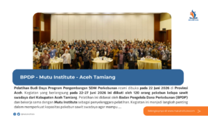 BPDP dan Mutu Institute Dorong Pekebun Sawit Aceh Tamiang Naik Level Lewat Pelatihan Budi Daya Kelapa sawit