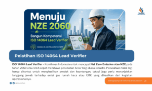 Target NZE 2060 dan Meningkatnya Kebutuhan ISO 14064 Lead Verifier : Saatnya Membangun Kompetensi di Bidang Emisi Karbon